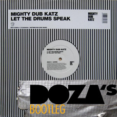 Mighty Dub Katz-Let The Drum Speak (Doza's Bootleg)