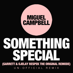 * FREE DOWNLOAD * Miguel Campbell - Something Special - Garrett & Ojelay Respek the Original Remode