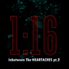 1:16 -InBetween The Heart Aches pt.2 (feat King Mat)