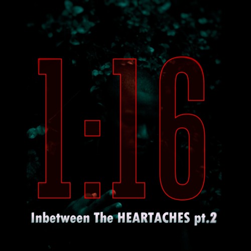 1:16 -InBetween The Heart Aches pt.2 (feat King Mat)