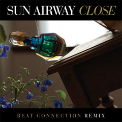 Sun Airway - "Close" (Beat Connection Remix)
