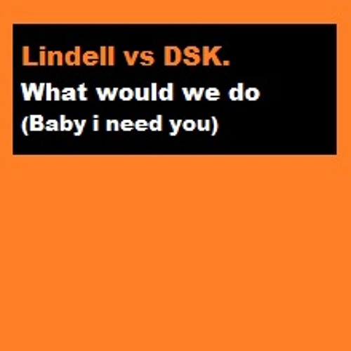 Lindell Vs DSK. What would we do ( baby i need you )