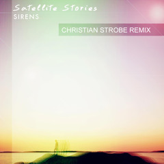 Satellite Stories - Sirens (Christian Strobe Remix)