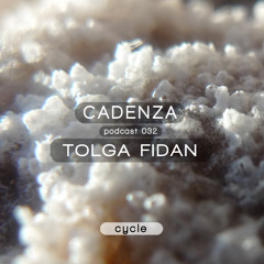 Cadenza Podcast | 032 - Tolga Fidan (Cycle)