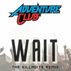 Wait by Adventure Club (The Killabits Remix)
