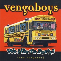 We like to Party! (The Vengabus [L00tefisk Edit])
