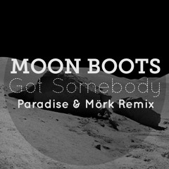 Moon Boots - Got Somebody (Paradise & Mörk Remix)