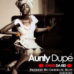 Aunty Dupe (Prod. By @ChordraticBeats) - JoulesDaKid