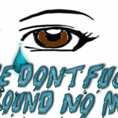 WE DONT FUCK AROUND NO MO!!!!