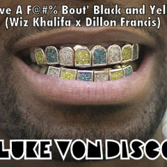 I Do Give a F@&% Bout' Black & Yellow (Wiz Khalifa x Dillon Francis)