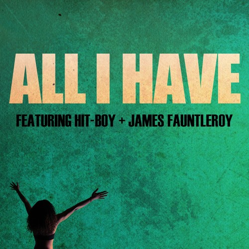 All I Have [ft. Hit-Boy & James Fauntleroy]