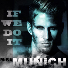 MiKE MUNiCH - If We Do It