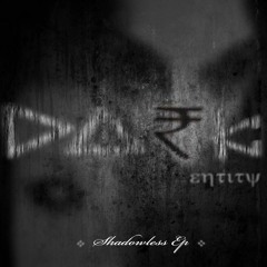 Dark Entity - Shadowless Ep - Out Now - Iron Shirt Recordings - Released 14/09/12