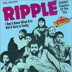 Ripple - I Don't Know What It Is But It Sure Is Funky
