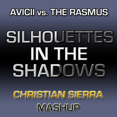 Avicii vs. The Rasmus - Silhouettes In The Shadows (Christian Sierra Mashup)