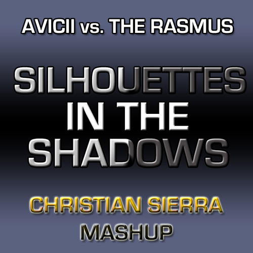 Avicii vs. The Rasmus - Silhouettes In The Shadows (Christian Sierra Mashup)