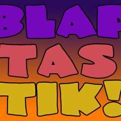 Blaptastik (Let's Get Weird)