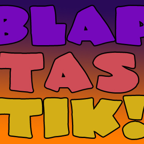 Blaptastik (Let's Get Weird)