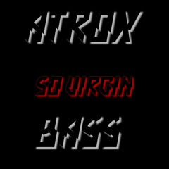 ΛTROX BΛSS - So Virgin