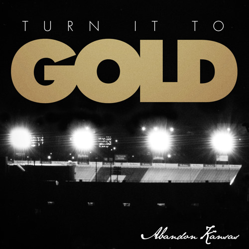 Turn It To Gold - Abandon Kansas