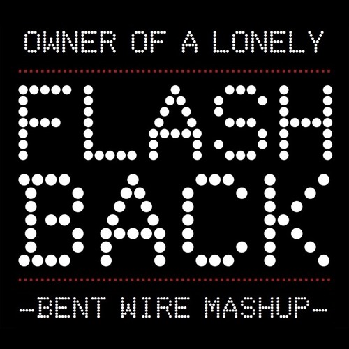 Owner of a Lonely Flashback [Bent Wire Mashup]