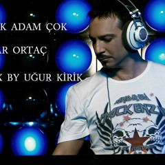 Serdar Ortac - Üzecek Adam çok RMX by Uğur Kirik
