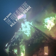 We Bang - Roof Is On Fire (Kill Paris Remix) [OUT NOW]