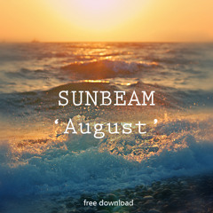 Sunbeam - August (Original 'Summer Ending' mix) [DOWNLOAD LINK IN DISCRIPTION]