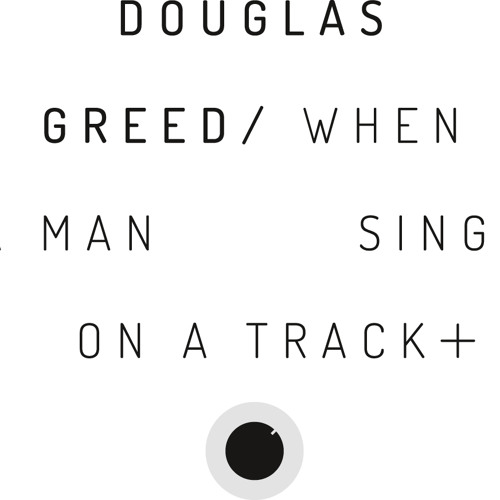 Douglas Greed - When A Man Sings On A Track