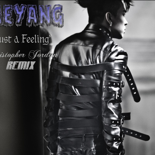 TAEYANG - JUST A FEELING (Christopher Jordan REMIX)