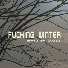 Fucking Winter (mixed by Duzzz)