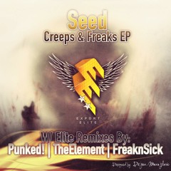 PREVIEW. Seed - Creeps & Freaks (FreaknSick remix) -Export Elite- OUT NOW FOR FREE!!!