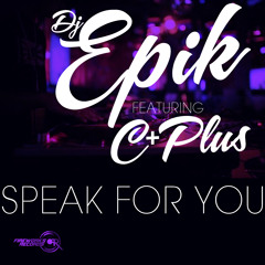 Speak For You: DJ EPIK (Featuring C Plus)