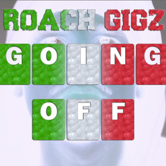Roach Gigz - Going Off