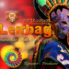 Leirbag Dr. Beats - No Te Vayas (Somagg presents Guaracha Folk Mix)