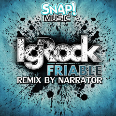 IgRock - Friable (Narrator Remix) (Snap Music)