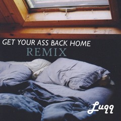 Get Your Ass Back Home (Remix)