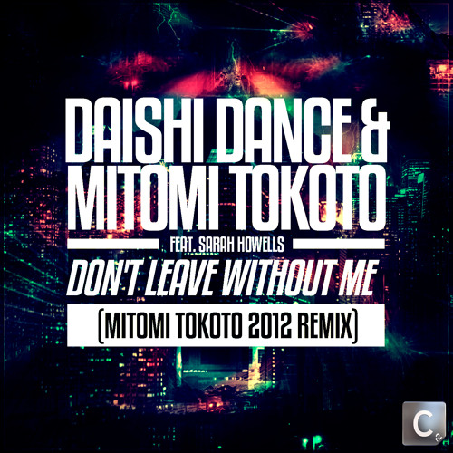 Daishi Dance & Mitomi Tokoto Feat. Sarah Howells - Don't Leave Without Me (Mitomi Tokoto 2012 Remix)