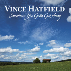 Vince Hatfield - Sometimes You Gotta Get Away
