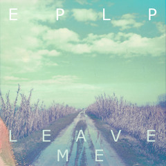 Eplp - Leave Me (FREE DOWNLOAD click 'buy this track')