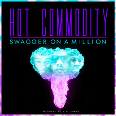 Hot Commodity - Swagger On A Million (Produced By Mike Zombie)