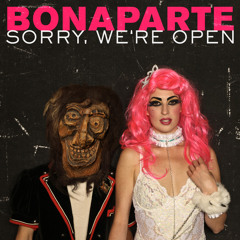 BONAPARTE - SORRY WE'RE OPEN (original)