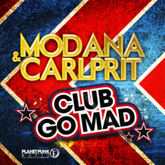 Modana & Carlprit - CLUB GO MAD (Cc.K. Remix Edit)