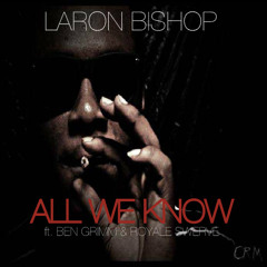 All We Know ft. Ben Grimm & Royale Swerve (Prod. by One Hunnid)