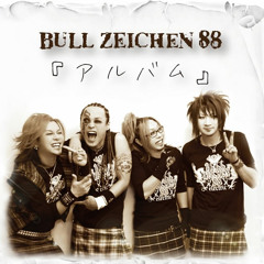 BULL ZEICHEN 88 モンスター ~3/4 no good job night one show~