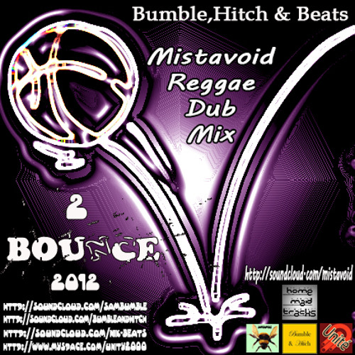 Bumble,Hitch & Beats - 2 BoUnCe - Mistavoid Reggae Dub Mix - (Feel free To Download)