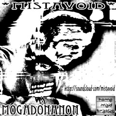 Mistavoid - mOgAdOnAnOn (Feel Free To Download)