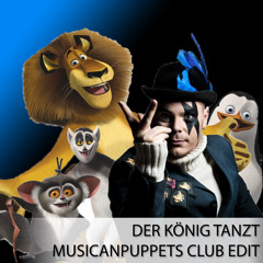 Der König Tanzt ( Musican Puppets Club Edit)