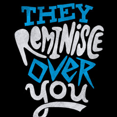 They reminisce over you