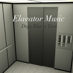 Elavator Music (Doja Blue x Taco)